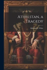Athelstan, a Tragedy
