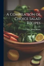 A Compilation of Choice Salad Recipes