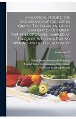 Enological Studies. The Occurrence of Sucrose in Grapes. The Sugar and Acid Content of Different Varieties of Grapes, Sampled at Frequent Intervals During Ripening and at Full Maturity; Volume no.140