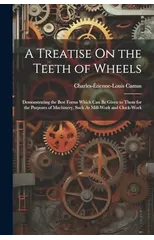 A Treatise On the Teeth of Wheels
