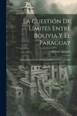 La Cuestion De Limites Entre Bolivia Y El Paraguay