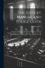 The Justices' Manual and Police Guide