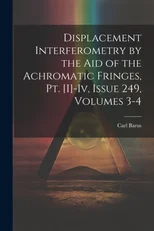 Displacement Interferometry by the Aid of the Achromatic Fringes, Pt. [I]-Iv, Issue 249, volumes 3-4