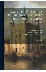 Calendar Of Entries In The Papal Registers Relating To Great Britain And Ireland