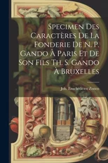 Specimen Des Caracteres De La Fonderie De N. P. Gando A Paris Et De Son Fils Th. S. Gando A Bruxelles