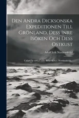 Den Andra Dicksonska Expeditionen Till Gronland, Dess Inre Isoken Och Dess Ostkust