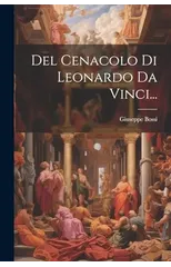 Del Cenacolo Di Leonardo Da Vinci...
