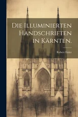 Die Illuminierten Handschriften in Karnten.