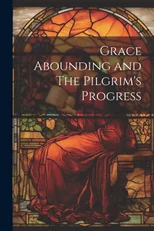 Grace Abounding and The Pilgrim's Progress