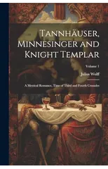 Tannhauser, Minnesinger and Knight Templar