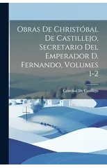 Obras De Christobal De Castillejo, Secretario Del Emperador D. Fernando, Volumes 1-2