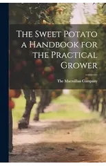 The Sweet Potato a Handbook for the Practical Grower