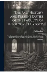 The Past History and Present Duties of the Faculty of Theology in Oxford