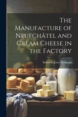 The Manufacture of Neufchatel and Cream Cheese in the Factory