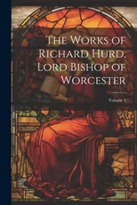 The Works of Richard Hurd, Lord Bishop of Worcester; Volume 4