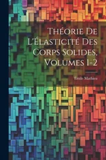 Theorie De L'Elasticite Des Corps Solides, Volumes 1-2
