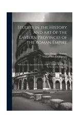 Studies in the History and Art of the Eastern Provinces of the Roman Empire