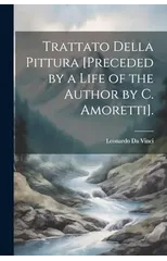 Trattato Della Pittura [Preceded by a Life of the Author by C. Amoretti].