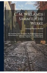 C. M. Wielands Sammtliche Werke