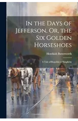 In the Days of Jefferson, Or, the Six Golden Horseshoes