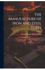 The Manufacture of Iron and Steel Tubes