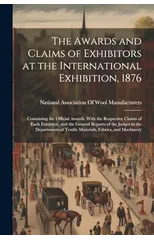 The Awards and Claims of Exhibitors at the International Exhibition, 1876