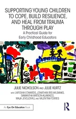 Supporting Young Children to Cope, Build Resilience, and Heal from Trauma through Play