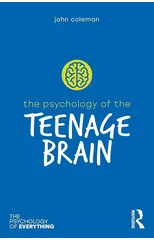 The Psychology of the Teenage Brain