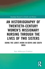 An Historiography of Twentieth-Century Women’s Missionary Nursing Through the Lives of Two Sisters
