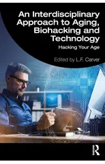 An Interdisciplinary Approach to Aging, Biohacking and Technology
