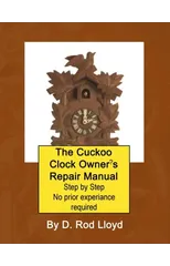 The Cuckoo Clock Owner's Repair Manual, Step by Step No Prior Experience Required