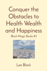 Conquer the Obstacles to Health Wealth and Happiness