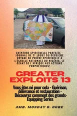 Greater Exploits - 13 - Aventure spirituelle parfaite - Journal de 31 jours du deuxieme voyage