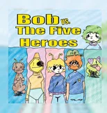 Bob vs. The Five Heroes