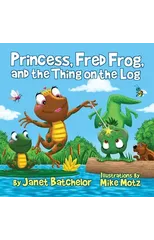 Princess, Fred Frog, and the Thing on the Log