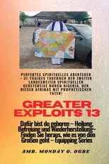 Greater Exploits - 13 - Perfektes spirituelles Abenteuer - 31-tagiges Tagebuch der zweiten