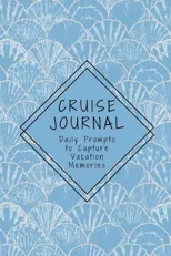 Cruise Journal with Daily Prompts to Capture Vacation Memories