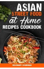 Asian Street Food at Home Recipes Cookbook