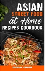 Asian Street Food at Home Recipes Cookbook