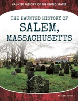 The Haunted History of Salem, Massachusetts