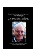 Diagnosis and Management of Nightmares and Sleep Disorders in a Jail or Prison Setting. The long view. Your 41st Consultation Copyright applied for November 5th, 2023. William R. Yee M.D., J.D.