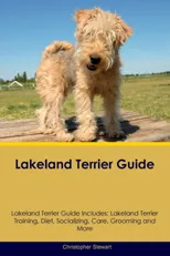 Lakeland Terrier Guide Lakeland Terrier Guide Includes