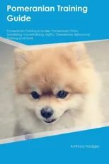 Pomeranian Training Guide Pomeranian Training Includes