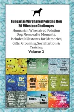 Hungarian Wirehaired Pointing Dog 20 Milestone Challenges Hungarian Wirehaired Pointing Dog Memorable Moments. Includes Milestones for Memories, Gifts