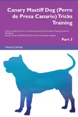Canary Mastiff Dog (Perro de Presa Canario) Tricks Training Canary Mastiff Dog Tricks & Games Training Tracker & Workbook. Includes