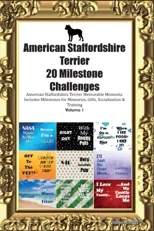 American Staffordshire Terrier 20 Milestone Challenges American Staffordshire Terrier Memorable Moments. Includes Milestones for Memories, Gifts, Soci