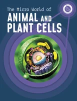 The Micro World of Animal and Plant Cells