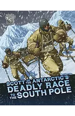 Scott of the Antarctic's Deadly Race to the South Pole