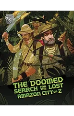 The Doomed Search for the Lost Amazon City of Z
