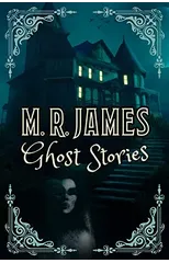 M. R. James Ghost Stories